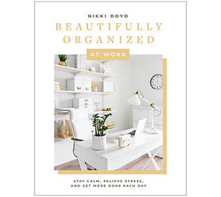 Beautifully Organized at Work by Nikki Boyd