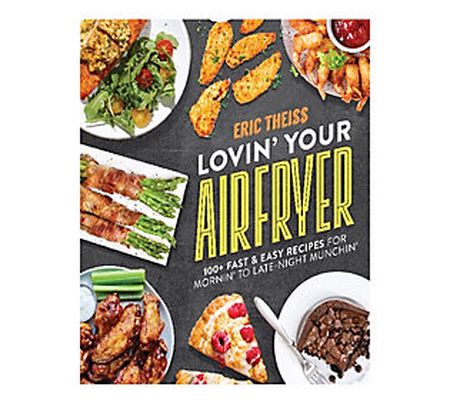 Lovin' Your Airfryer Cookbook by Eric Theiss