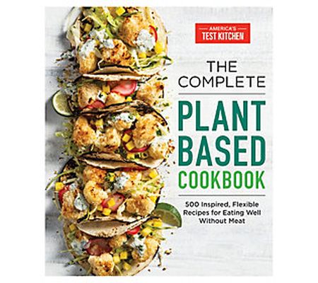 The Complete Plant-Based Cookbook by America'sTest Kitchen