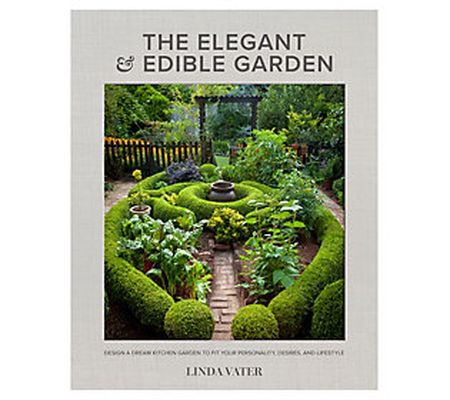 The Elegant & Edible Garden by Linda Vater